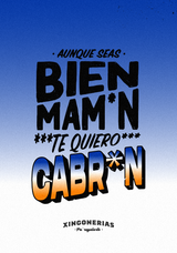 Aunque seas bien mam*n, te quiero cabr*n