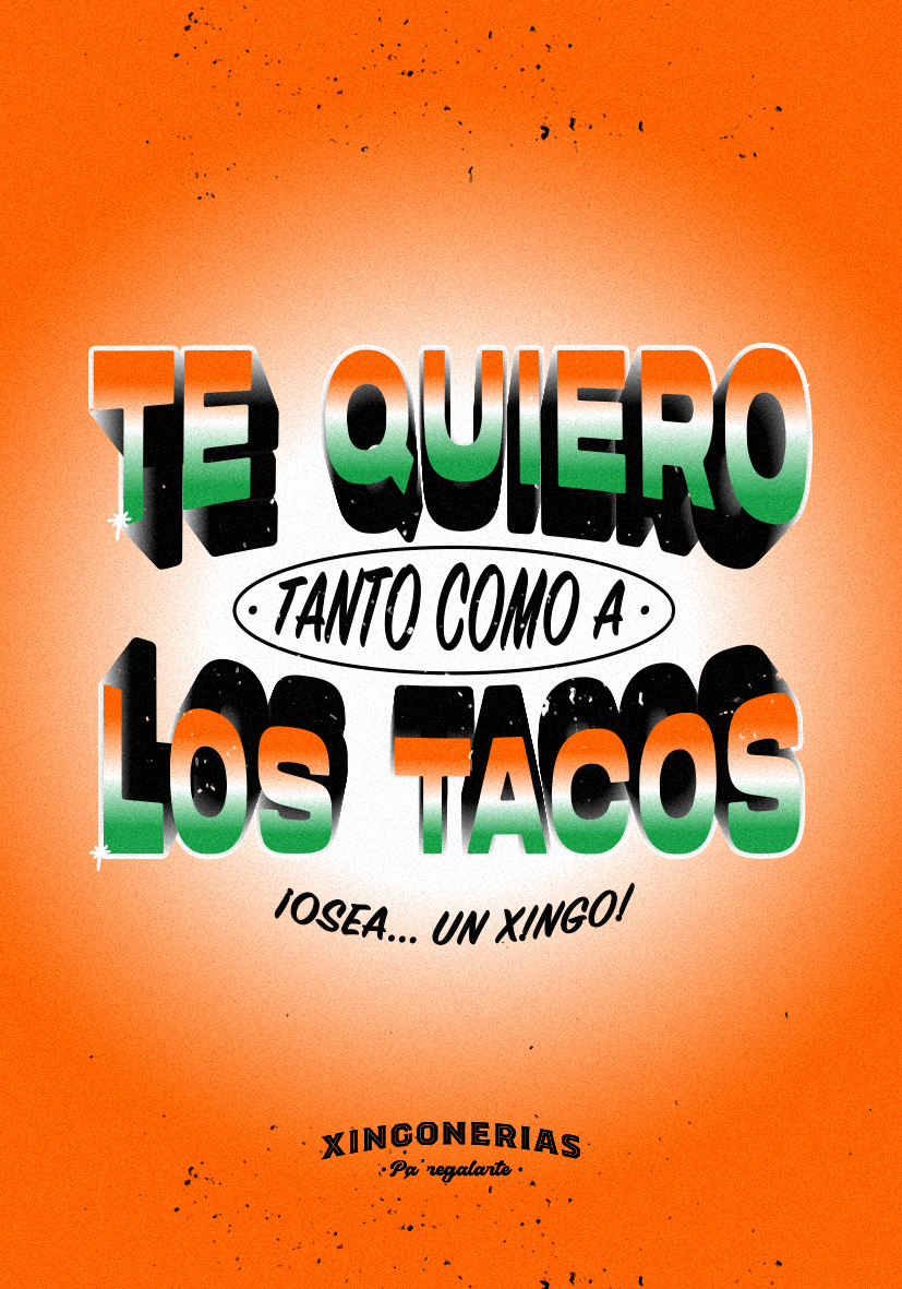 Te quiero tanto como a los tacos, osea un xingo